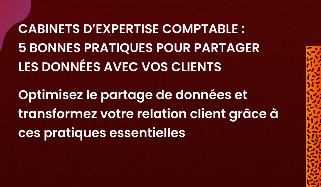 Cabinets d’expertise comptable : 5 bonnes pratiques pour partager les ...